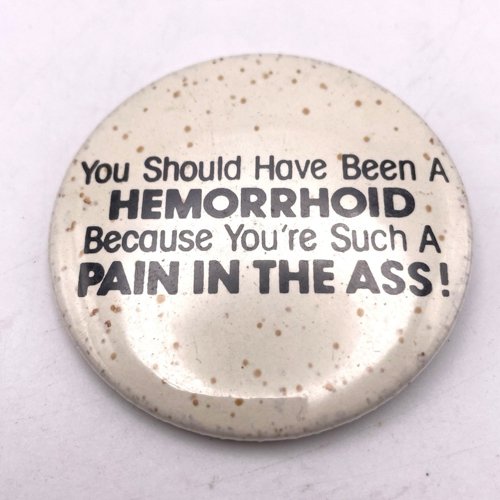 Vtg You Should Have Been A Hemorrhoid Button Pin Swag Flair Gag Fun Humor